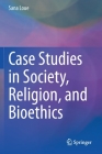 Case Studies in Society, Religion, and Bioethics Cover Image