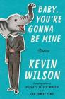 Baby, You're Gonna Be Mine: Stories By Kevin Wilson Cover Image