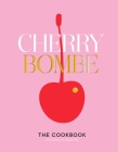 Cherry Bombe: The Cookbook By Kerry Diamond, Claudia Wu Cover Image