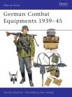 German Combat Equipments 1939–45 (Men-at-Arms #234) By Gordon L. Rottman, Ronald Volstad (Illustrator) Cover Image