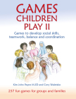 Games Children Play II: Games to develop social skills, teamwork, balance and coordination (Education Series) By Cory Waletzko, Kim John Payne Cover Image