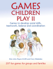 Games Children Play II: Games to develop social skills, teamwork, balance and coordination (Steiner / Waldorf Education) Cover Image