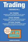 Trading: 6 Books in 1: Beginner's Guide + Strategies to Make Money with Day Trading, Options Trading and Stock Trading By Warren Richmond Cover Image