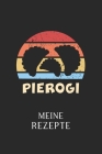 Meine Rezepte: - Piroggen & Piroggi & polnische Küche - Kochbuch für 50 eigene Kochrezepte & Rezeptideen - Rezeptbuch zum selber Schr Cover Image