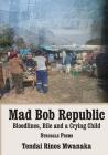 Mad Bob Repuplic: Bloodlines, Bile and a Crying Child: struggle poems By Tendai Rinos Mwanaka Cover Image