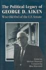The Political Legacy of George D. Aiken: Wise Old Owl of the US Senate Cover Image