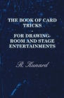 The Book of Card Tricks - For Drawing-Room and Stage Entertainments By R. Kunard Cover Image