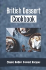 British Dessert Cookbook: Classic British Dessert Recipes: Technical Baking Skills Cover Image