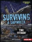 Surviving a Shipwreck: The Titanic By Buffy Silverman Cover Image