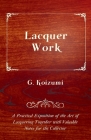 Lacquer Work - A Practical Exposition of the Art of Lacquering Together with Valuable Notes for the Collector By G. Koizumi Cover Image