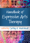 Handbook of Expressive Arts Therapy By Cathy A. Malchiodi, PhD, ATR-BC, LPCC (Editor) Cover Image