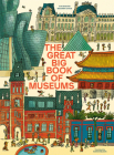 The Great Big Book of Museums: A visit to 13 spectacular museums from around the world By Éva Bensard, Benjamin Chaud (Illustrator), Karin Snelson (Translated by) Cover Image