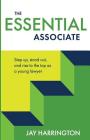 The Essential Associate: Step Up, Stand Out, and Rise to the Top as a Young Lawyer Cover Image