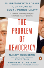 The Problem of Democracy: The Presidents Adams Confront the Cult of Personality By Nancy Isenberg, Andrew Burstein Cover Image