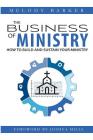 The Business of Ministry: How to Build and Sustain Your Ministry By Joshua Mills (Foreword by), Melody Barker Cover Image