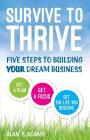 Survive to Thrive: Five Steps To Growing Your Dream Business Cover Image