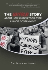 The Untold Story About How Unions Took over Illinois Government: Who Is Actually Running Illinois Government? It's Not the Administration. It's Not th By Norman Jones Cover Image