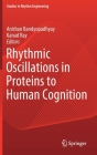 Rhythmic Oscillations in Proteins to Human Cognition By Anirban Bandyopadhyay (Editor), Kanad Ray (Editor) Cover Image
