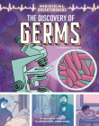 The Discovery of Germs: A Graphic History (Medical Breakthroughs) By Brandon Terrell, Josep Rural (Illustrator) Cover Image