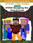 Steve The King Book 1: Steve Escaping The Dark Forrest: (An Unofficial Minecraft Book) By Steve The King Cover Image