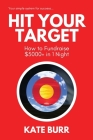 Hit Your Target: How to Fundraise $5000+ in 1 Night By Kate Burr Cover Image