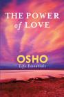 The Power of Love: What Does It Take for Love to Last a Lifetime? (Osho Life Essentials) By Osho Cover Image