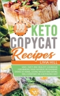 Keto Copycat Recipes: Easy, Tasty and Healthy Cookbook for Making Your Favorite Restaurant Dishes At Home, Losing Weight and Eating Well Eve By Livia Hill Cover Image