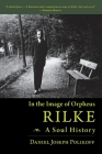 Rilke, a Soul History: In the Image of Orpheus By Daniel Joseph Polikoff Cover Image