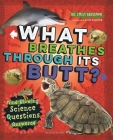 What Breathes Through Its Butt?: Mind-Blowing Science Questions Answered Cover Image