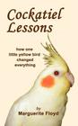 Cockatiel Lessons By Marguerite Floyd Cover Image