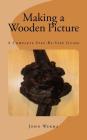Making a Wooden Picture: A Complete Step-By-Step Guide Cover Image