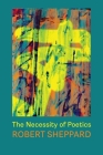 The Necessity of Poetics By Robert Sheppard Cover Image