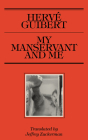 My Manservant and Me By Hervé Guibert, Jeffrey Zuckerman (Translator), Shiv Kotecha (Foreword by) Cover Image