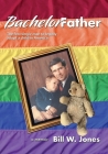 Bachelor Father: The first single man to legally adopt a child in America By Bill W. Jones Cover Image
