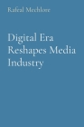 Digital Era Reshapes Media Industry By Rafeal Mechlore Cover Image