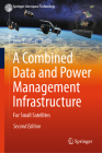 A Combined Data and Power Management Infrastructure: For Small Satellites (Springer Aerospace Technology) By Jens Eickhoff (Editor) Cover Image