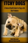 Itchy Dogs - A Natural Health Guide for Dogs with Skin Problems By Julie Massoni Nd Cover Image