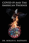 Covid-19 and the American Phoenix By Miklos K. Radvanyi Cover Image