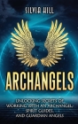 Archangels: Unlocking Secrets of Working with an Archangel, Spirit Guides, and Guardian Angels By Silvia Hill Cover Image