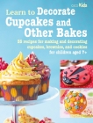 Learn to Decorate Cupcakes and Other Bakes: 35 recipes for making and decorating cupcakes, brownies, and cookies (Learn to Craft #6) Cover Image