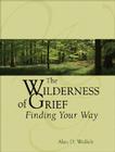 The Wilderness of Grief: Finding Your Way (Understanding Your Grief) Cover Image