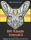 100 Kawaii Animals - Adult Coloring Book - Hedgehog, Chimpanzee, Axolotl, Wolf, and more By Jolene Fields Cover Image