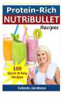 Protein-Rich NUTRiBULLET Recipes By Celeste Jarabese Cover Image