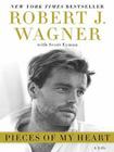 Pieces of My Heart: A Life By Robert J. Wagner, Scott Eyman Cover Image