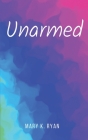 Unarmed By Mary K. Ryan Cover Image