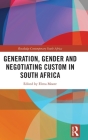 Generation, Gender and Negotiating Custom in South Africa (Routledge Contemporary South Africa) By Elena Moore (Editor) Cover Image