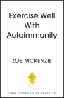 How to Exercise Well With Autoimmunity By Zoe McKenzie Cover Image