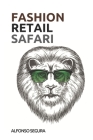 Fashion Retail Safari: Retail Trends and Best Practices from the Fashion Industry By Alfonso Segura Cover Image