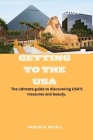 Getting to the USA 2024: The ultimate guide to discovering USA'S treasures and beauty. Cover Image