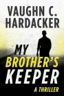 My Brother's Keeper: A Thriller By Vaughn C. Hardacker Cover Image